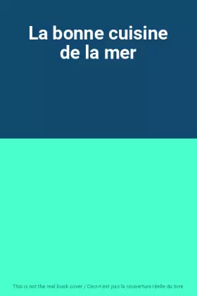 Couverture du produit · La bonne cuisine de la mer