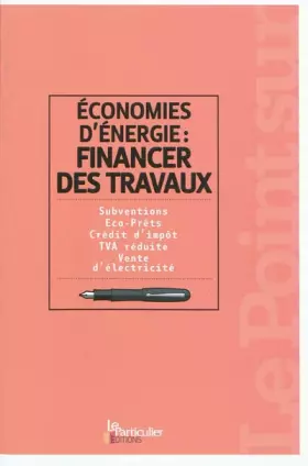 Couverture du produit · Economie d'énergie : financer des travaux : Subventions, Eco-Prêts, Crédit d'impôt, TVA réduite, Vente d'électricité