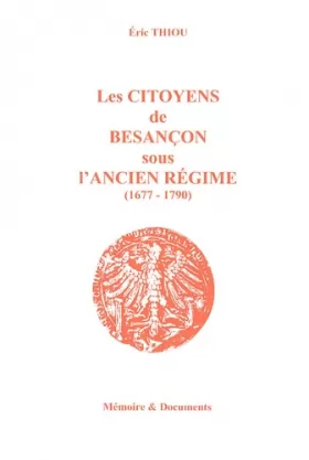 Couverture du produit · Les Citoyens de Besançon sous l'Ancien Régime (1677-1790)