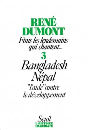 Couverture du produit · Finis les lendemains qui chantent, tome 3: "Bangladesh, Népal. L'""aide"" contre le développement"