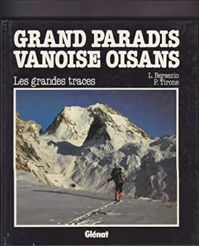 Couverture du produit · Grand Paradis, Vanoise, Oisans : Les grandes traces, 86 itinéraires de ski de montagne et 3 raids (Traces)