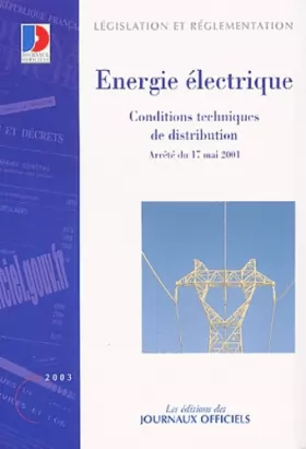 Couverture du produit · Energie electrique. condition technique de distribution arrete du 17 mai 2001 (n.31748 0000)