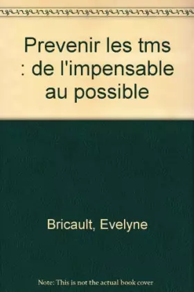 Couverture du produit · PREVENIR LES TMS : DE L'IMPENSABLE AU POSSIBLE