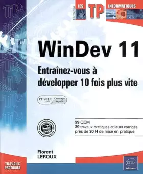 Couverture du produit · WinDev 11 : Entraînez-vous à developper 10 fois plus vite