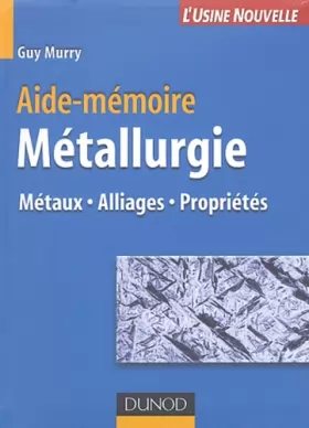 Couverture du produit · Aide-mémoire de métallurgie : Métaux - Alliages - Propriétés