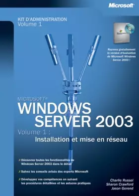 Couverture du produit · Windows Server 2003 : Kit d'administration, tome 1 - Installation et mise en réseau