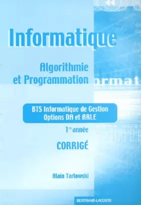 Couverture du produit · Informatique Algorithmie et programmation BTS Informatique de Gestion options DA et ARLE 1 ère année. : Corrigé