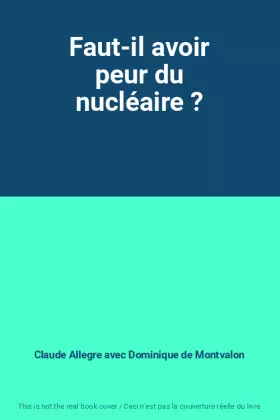 Couverture du produit · Faut-il avoir peur du nucléaire ?