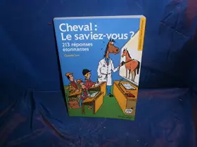 Couverture du produit · Le Cheval : le saviez-vous ? 213 réponses étonnantes