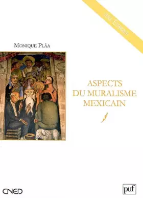 Aspects du muralisme mexicain: Orozco, Rivera, Siqueiros -  Monique Plâa
