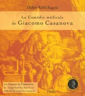 Couverture du produit · La Comédie médicale de Giacomo Casanova : Les mémoires de Casanova : Un voyage littéraire dnas la vie médicale du temps des Lum
