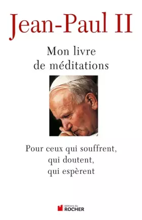 Couverture du produit · Mon livre de méditations: Pour ceux qui souffrent, qui espèrent, qui doutent