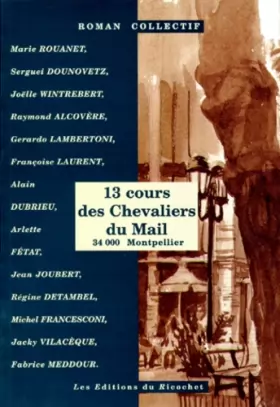 Couverture du produit · 13 cours des Chevaliers du Mail: 34 000 Montpellier : roman collectif