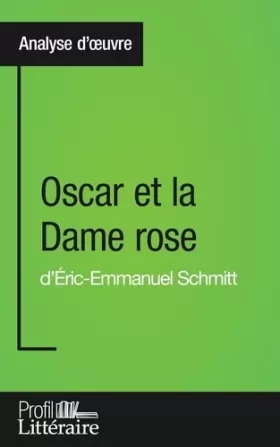 Couverture du produit · Oscar et la Dame rose d'Éric-Emmanuel Schmitt (Analyse approfondie): Approfondissez votre lecture de cette œuvre avec notre pro