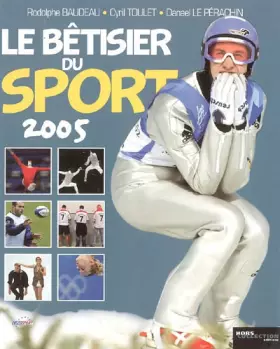 Couverture du produit · Le bêtisier du sport 2005 : Les photos les plus drôles de l'histoire du sport