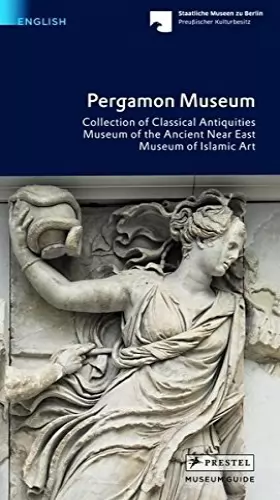 Couverture du produit · Pergamonmuseum: Collection of Classical Antiquities. Museum of the Ancient Near East. Museum of Islamic Art