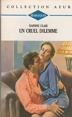 Couverture du produit · Un cruel dilemme - Harlequin, collection AZUR n°1499