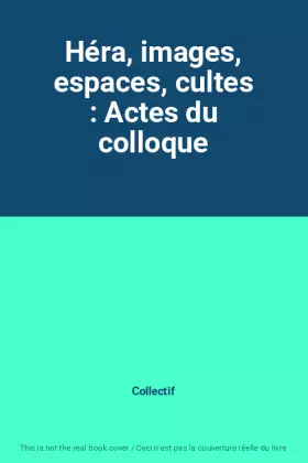 Couverture du produit · Héra, images, espaces, cultes : Actes du colloque