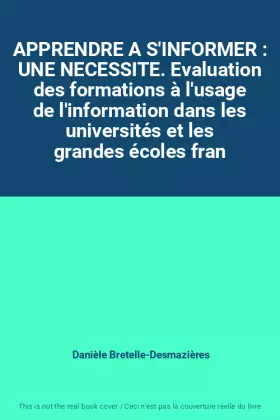 Couverture du produit · APPRENDRE A S'INFORMER : UNE NECESSITE. Evaluation des formations à l'usage de l'information dans les universités et les grande