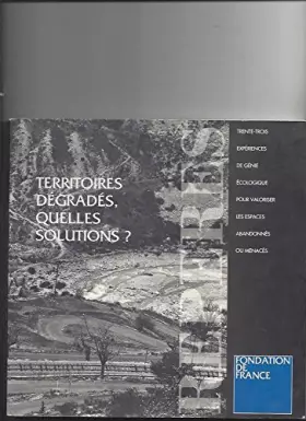Couverture du produit · Territoires dégradés, quelles solutions ? : 33 expériences de génie écologique pour valoriser les espaces abandonnés ou menacés