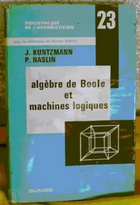 Couverture du produit · Algèbre de Boole et machines logiques : . Sous la direction de J. Jean Kuntzmann, P. Pierre Naslin