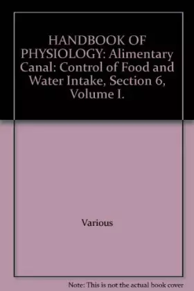 Couverture du produit · HANDBOOK OF PHYSIOLOGY: Alimentary Canal: Control of Food and Water Intake, Section 6, Volume I.