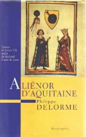 Couverture du produit · Aliénor d'Aquitaine : épouse de Louis VII, mère de Richard Coeur de Lion (Histoire des reines de France.)