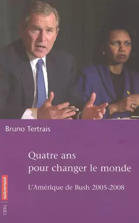 Couverture du produit · Quatre ans pour changer le monde : L'Amérique de Bush 2005-2008