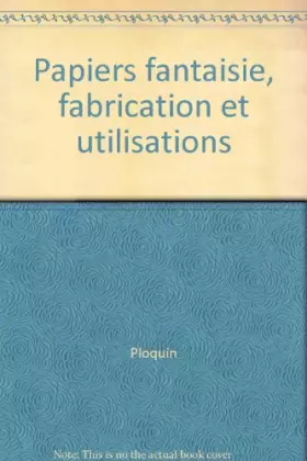 Couverture du produit · Papiers fantaisie, fabrication et utilisations