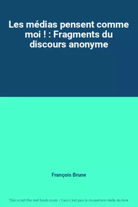 Couverture du produit · Les médias pensent comme moi ! : Fragments du discours anonyme