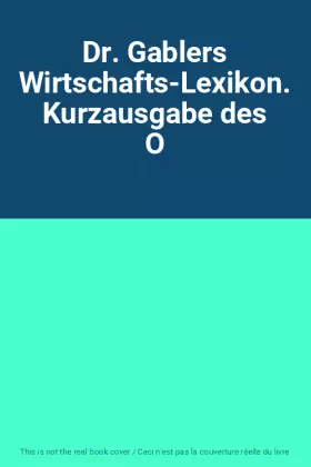 Couverture du produit · Dr. Gablers Wirtschafts-Lexikon. Kurzausgabe des O