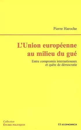 Couverture du produit · L'Union européenne au milieu du gué - Entre compromis internationaux et quête de démocratie