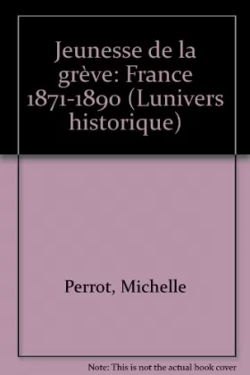 Couverture du produit · Jeunesse de la grève : France, 1871-1890