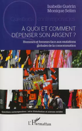 Couverture du produit · A quoi et comment dépenser son argent ?: Hommes et femmes face aux mutations globales de la consommation