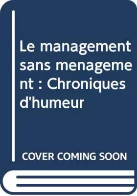 Couverture du produit · Le management sans ménagement : Chroniques d'humeur