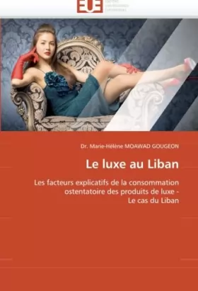 Couverture du produit · Le luxe au Liban: Les facteurs explicatifs de la consommation ostentatoire des produits de luxe - Le cas du Liban