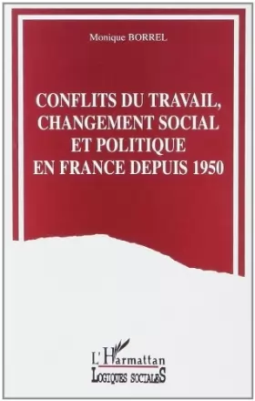 Couverture du produit · Conflits du travail, changement social et politique depuis 1950