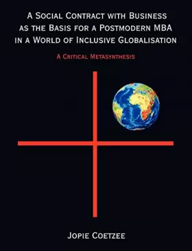Couverture du produit · A Social Contract With Business As the Basis for a Postmodern MBA in a World of Inclusive Globalisation: A Critical Metasynthes