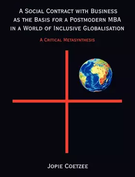 A Social Contract With Business As the Basis for a Postmodern MBA in a World of Inclusive Globalisation: A Critical Metasynthes - Jopie Coetzee