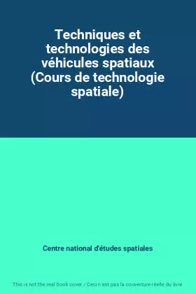 Couverture du produit · Techniques et technologies des véhicules spatiaux (Cours de technologie spatiale)