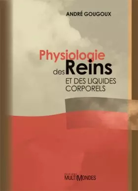 Physiologie des reins et des liquides corporels - André Gougoux