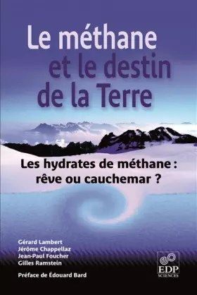 Couverture du produit · Le méthane et le destin de la Terre : Les hydrates de méthane : rêve ou cauchemar ?