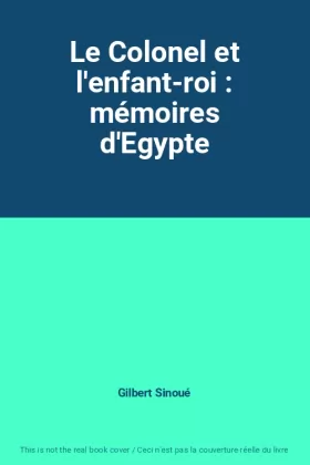 Couverture du produit · Le Colonel et l'enfant-roi : mémoires d'Egypte