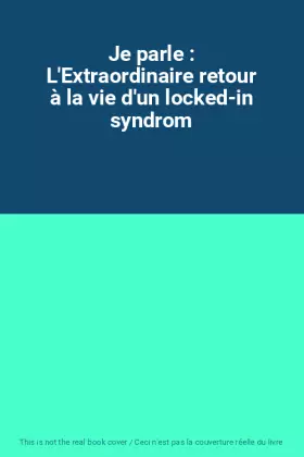 Couverture du produit · Je parle : L'Extraordinaire retour à la vie d'un locked-in syndrom