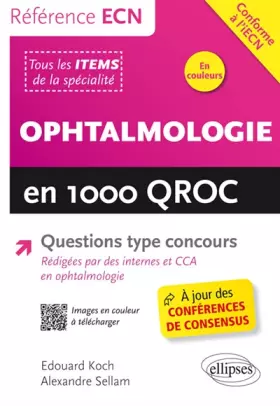 Ophtalmologie en 1000 QROC Questions Type Concours Conforme à l'iECN - Edouard Koch, Alexandre Sellam et Joe Elie Salem