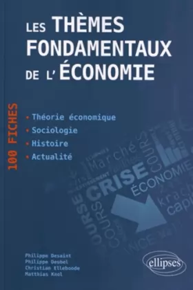 Couverture du produit · Les thèmes fondamentaux de l'économie en 100 Fiches : Théorie économique - Sociologie - Histoire - Actualité