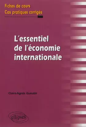 Couverture du produit · L'essentiel de l'économie internationale : Fiches de cours, cas pratiques corrigés