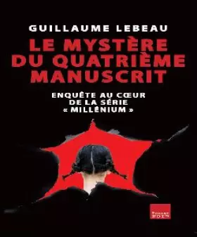 Couverture du produit · Le Mystère du Quatrième Manuscrit : enquête au coeur de la série "Millénium"