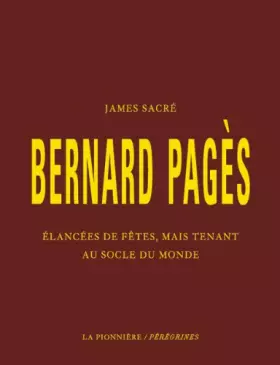 Couverture du produit · Bernard Pagès, Élancées de fêtes, mais tenant au socle du monde