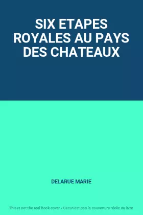 Couverture du produit · SIX ETAPES ROYALES AU PAYS DES CHATEAUX